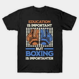 Education Is Important but Boxing Is Importanter T-Shirt